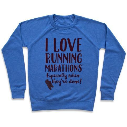 Virgin Teez  Pullover Crewneck Sweatshirt / x-small / Heathered Blue I LOVE RUNNING MARATHONS ESPECIALLY WHEN THEY'RE OVER CREWNECK SWEATSHIRT
