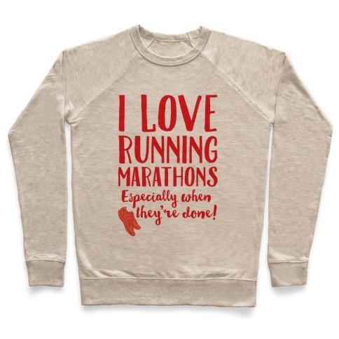 Virgin Teez  Pullover Crewneck Sweatshirt / x-small / Heathered Oatmeal I LOVE RUNNING MARATHONS ESPECIALLY WHEN THEY'RE OVER CREWNECK SWEATSHIRT