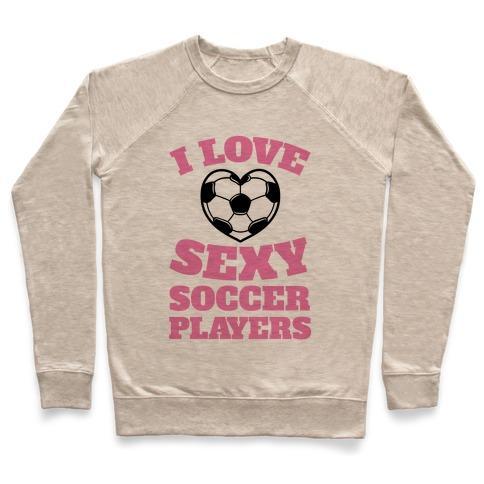 Virgin Teez  Pullover Crewneck Sweatshirt / x-small / Heathered Oatmeal I LOVE SEXY SOCCER PLAYERS CREWNECK SWEATSHIRT