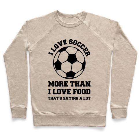 Virgin Teez  Pullover Crewneck Sweatshirt / x-small / Heathered Oatmeal I LOVE SOCCER MORE THAN FOOD CREWNECK SWEATSHIRT