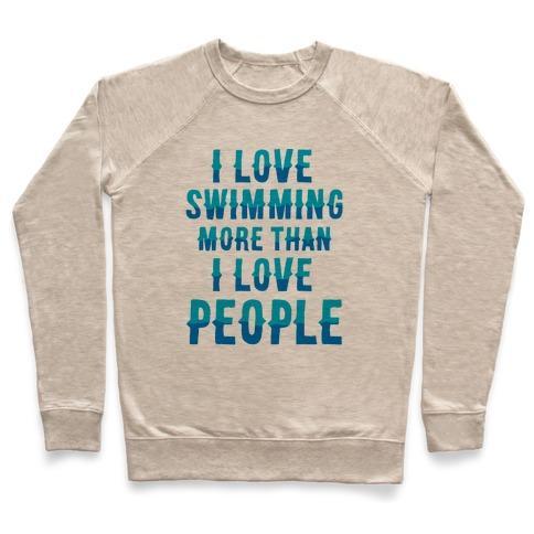 Virgin Teez  Pullover Crewneck Sweatshirt / x-small / Heathered Oatmeal I LOVE SWIMMING MORE THAN I LOVE PEOPLE CREWNECK SWEATSHIRT