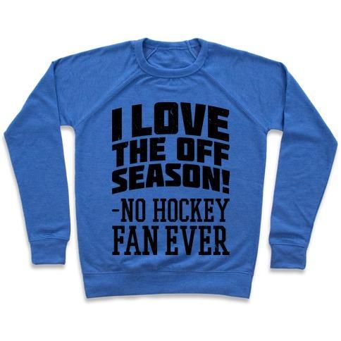 Virgin Teez  Pullover Crewneck Sweatshirt / x-small / Heathered Blue I LOVE THE OFF SEASON NO HOCKEY FAN EVER CREWNECK SWEATSHIRT