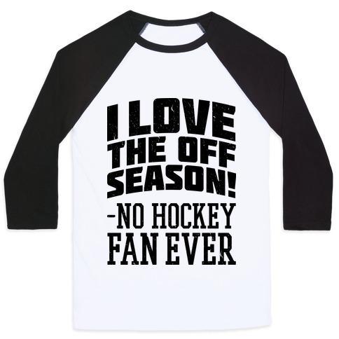 Virgin Teez  Baseball Tee Unisex Classic Baseball Tee / x-small / White/Black I LOVE THE OFF SEASON NO HOCKEY FAN EVER UNISEX CLASSIC BASEBALL TEE