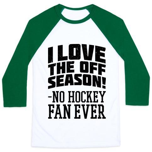 Virgin Teez  Baseball Tee Unisex Classic Baseball Tee / x-small / White/Dark Green I LOVE THE OFF SEASON NO HOCKEY FAN EVER UNISEX CLASSIC BASEBALL TEE
