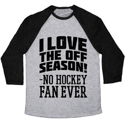 Virgin Teez  Baseball Tee Unisex Tri-Blend Baseball Tee / small / Athletic Gray / Black I LOVE THE OFF SEASON NO HOCKEY FAN EVER UNISEX TRI-BLEND BASEBALL TEE