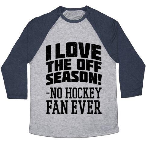Virgin Teez  Baseball Tee Unisex Tri-Blend Baseball Tee / small / Athletic Gray / Navy I LOVE THE OFF SEASON NO HOCKEY FAN EVER UNISEX TRI-BLEND BASEBALL TEE