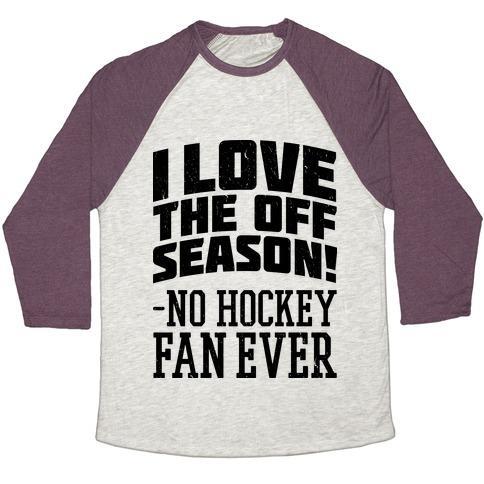 Virgin Teez  Baseball Tee Unisex Tri-Blend Baseball Tee / small / Oatmeal / Maroon I LOVE THE OFF SEASON NO HOCKEY FAN EVER UNISEX TRI-BLEND BASEBALL TEE