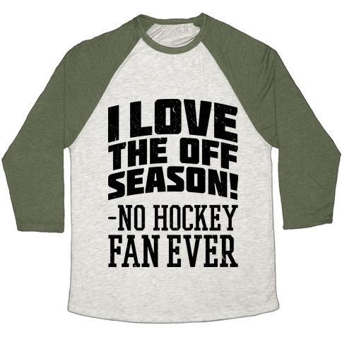 Virgin Teez  Baseball Tee Unisex Tri-Blend Baseball Tee / small / Oatmeal / Moss I LOVE THE OFF SEASON NO HOCKEY FAN EVER UNISEX TRI-BLEND BASEBALL TEE