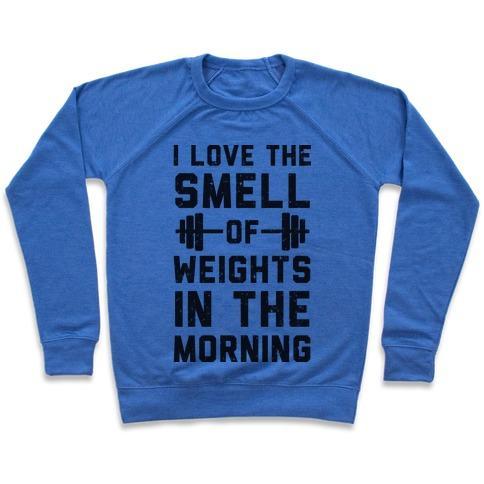 Virgin Teez  Pullover Crewneck Sweatshirt / x-small / Heathered Blue I LOVE THE SMELL OF WEIGHTS IN THE MORNING CREWNECK SWEATSHIRT