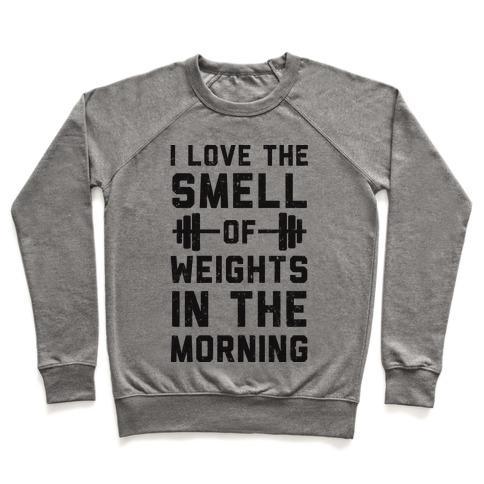 Virgin Teez  Pullover Crewneck Sweatshirt / x-small / Heathered Gray I LOVE THE SMELL OF WEIGHTS IN THE MORNING CREWNECK SWEATSHIRT