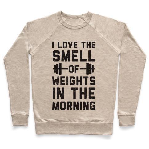 Virgin Teez  Pullover Crewneck Sweatshirt / x-small / Heathered Oatmeal I LOVE THE SMELL OF WEIGHTS IN THE MORNING CREWNECK SWEATSHIRT