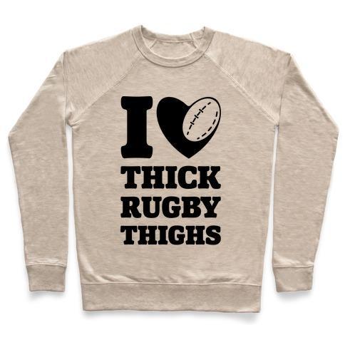 Virgin Teez  Pullover Crewneck Sweatshirt / x-small / Heathered Oatmeal I LOVE THICK RUGBY THIGHS CREWNECK SWEATSHIRT