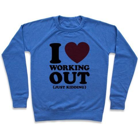 Virgin Teez  Pullover Crewneck Sweatshirt / x-small / Heathered Blue I LOVE WORKING OUT (JUST KIDDING) CREWNECK SWEATSHIRT