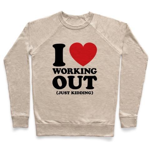 Virgin Teez  Pullover Crewneck Sweatshirt / x-small / Heathered Oatmeal I LOVE WORKING OUT (JUST KIDDING) CREWNECK SWEATSHIRT