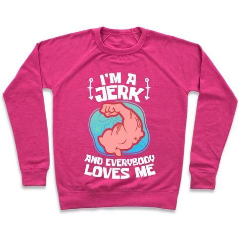Virgin Teez  Pullover Crewneck Sweatshirt / x-small / Deep Pink I'M A JERK AND EVERYONE LOVES ME CREWNECK SWEATSHIRT
