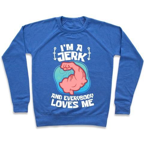 Virgin Teez  Pullover Crewneck Sweatshirt / x-small / Heathered Blue I'M A JERK AND EVERYONE LOVES ME CREWNECK SWEATSHIRT