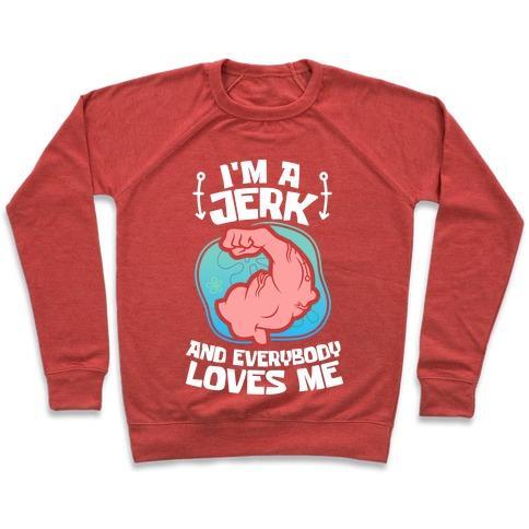Virgin Teez  Pullover Crewneck Sweatshirt / x-small / Heathered Red I'M A JERK AND EVERYONE LOVES ME CREWNECK SWEATSHIRT