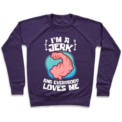 Virgin Teez  Pullover Crewneck Sweatshirt / x-small / Purple I'M A JERK AND EVERYONE LOVES ME CREWNECK SWEATSHIRT