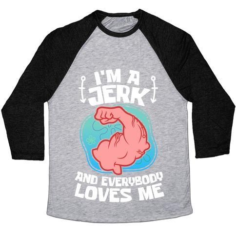 Virgin Teez  Baseball Tee Unisex Tri-Blend Baseball Tee / small / Athletic Gray / Black I'M A JERK AND EVERYONE LOVES ME UNISEX TRI-BLEND BASEBALL TEE