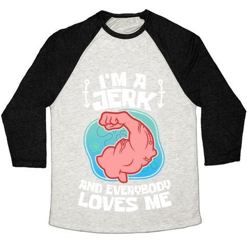Virgin Teez  Baseball Tee Unisex Tri-Blend Baseball Tee / small / Oatmeal / Black I'M A JERK AND EVERYONE LOVES ME UNISEX TRI-BLEND BASEBALL TEE