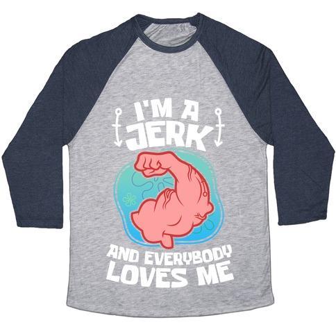 Virgin Teez  Baseball Tee Unisex Tri-Blend Baseball Tee / small / Athletic Gray / Navy I'M A JERK AND EVERYONE LOVES ME UNISEX TRI-BLEND BASEBALL TEE