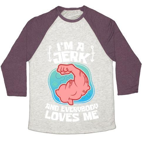 Virgin Teez  Baseball Tee Unisex Tri-Blend Baseball Tee / small / Oatmeal / Maroon I'M A JERK AND EVERYONE LOVES ME UNISEX TRI-BLEND BASEBALL TEE