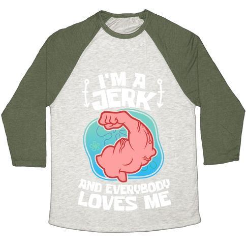 Virgin Teez  Baseball Tee Unisex Tri-Blend Baseball Tee / small / Oatmeal / Moss I'M A JERK AND EVERYONE LOVES ME UNISEX TRI-BLEND BASEBALL TEE