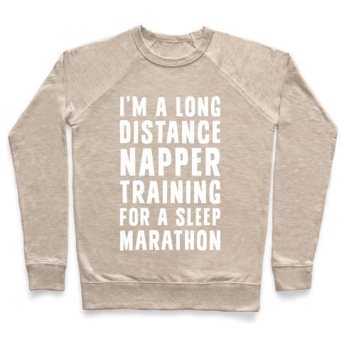 Virgin Teez  Pullover Crewneck Sweatshirt / x-small / Heathered Oatmeal I'M A LONG DISTANCE NAPPER TRAINING FOR A SLEEP MARATHON CREWNECK SWEATSHIRT