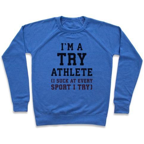 Virgin Teez  Pullover Crewneck Sweatshirt / x-small / Heathered Blue I'M A TRY ATHLETE (I SUCK AT EVERY SPORT I TRY) CREWNECK SWEATSHIRT