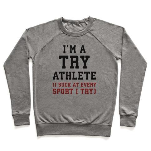 Virgin Teez  Pullover Crewneck Sweatshirt / x-small / Heathered Gray I'M A TRY ATHLETE (I SUCK AT EVERY SPORT I TRY) CREWNECK SWEATSHIRT