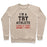Virgin Teez  Pullover Crewneck Sweatshirt / x-small / Heathered Oatmeal I'M A TRY ATHLETE (I SUCK AT EVERY SPORT I TRY) CREWNECK SWEATSHIRT