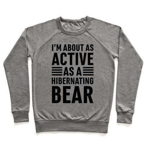 Virgin Teez  Pullover Crewneck Sweatshirt / x-small / Heathered Gray I'M ABOUT AS ACTIVE AS A HIBERNATING BEAR CREWNECK SWEATSHIRT