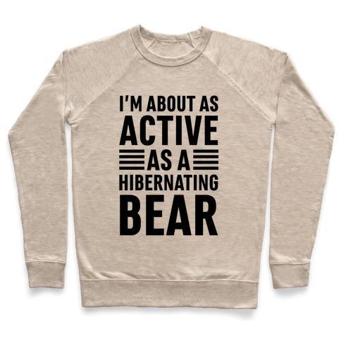 Virgin Teez  Pullover Crewneck Sweatshirt / x-small / Heathered Oatmeal I'M ABOUT AS ACTIVE AS A HIBERNATING BEAR CREWNECK SWEATSHIRT