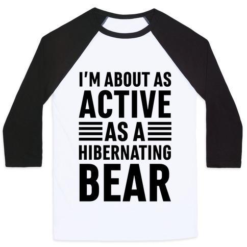 Virgin Teez  Baseball Tee Unisex Classic Baseball Tee / x-small / White/Black I'M ABOUT AS ACTIVE AS A HIBERNATING BEAR UNISEX CLASSIC BASEBALL TEE