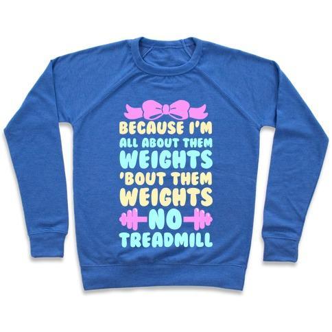 Virgin Teez  Pullover Crewneck Sweatshirt / x-small / Heathered Blue I'M ALL ABOUT THEM WEIGHTS, 'BOUT THEM WEIGHTS, NO TREADMILL CREWNECK SWEATSHIRT