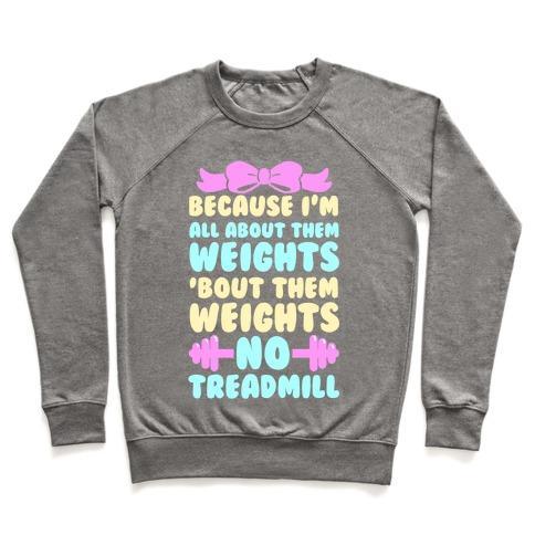 Virgin Teez  Pullover Crewneck Sweatshirt / x-small / Heathered Gray I'M ALL ABOUT THEM WEIGHTS, 'BOUT THEM WEIGHTS, NO TREADMILL CREWNECK SWEATSHIRT