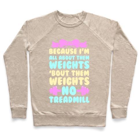 Virgin Teez  Pullover Crewneck Sweatshirt / x-small / Heathered Oatmeal I'M ALL ABOUT THEM WEIGHTS, 'BOUT THEM WEIGHTS, NO TREADMILL CREWNECK SWEATSHIRT
