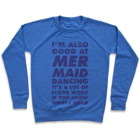 Virgin Teez  Pullover Crewneck Sweatshirt / x-small / Heathered Blue I'M ALSO GOOD AT MERMAID DANCING CREWNECK SWEATSHIRT