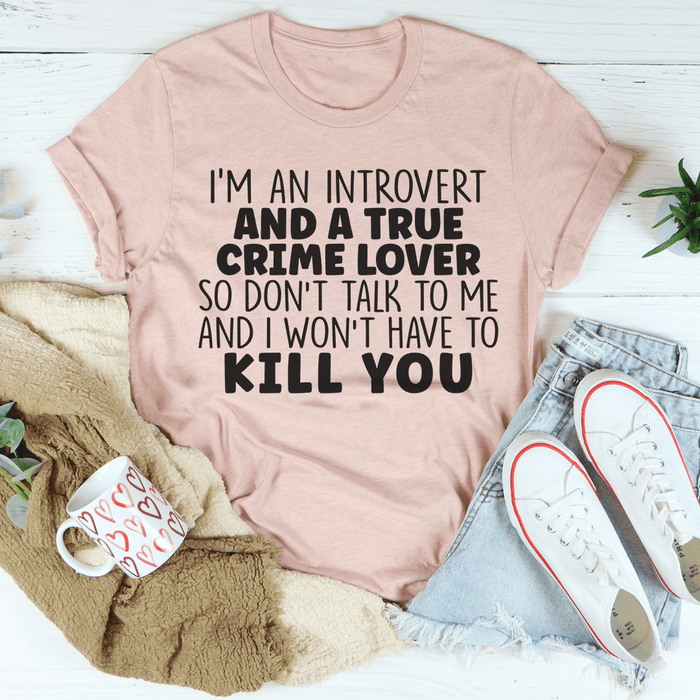 I'm An Introvert And A True Crime Lover Tee