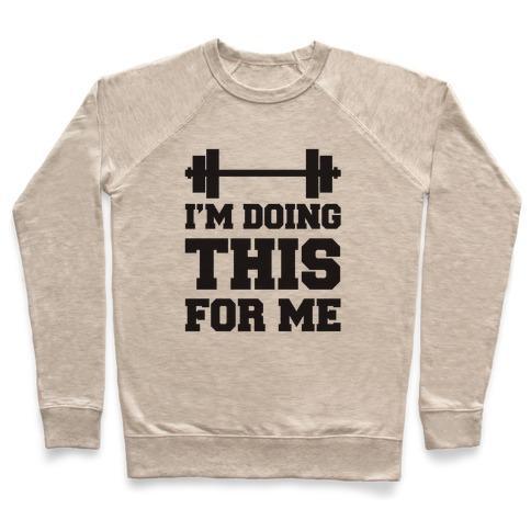 Virgin Teez  Pullover Crewneck Sweatshirt / x-small / Heathered Oatmeal I'M DOING THIS FOR ME CREWNECK SWEATSHIRT