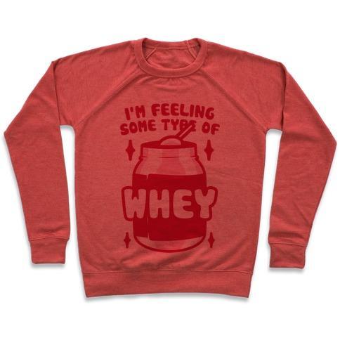 Virgin Teez  Pullover Crewneck Sweatshirt / x-small / Heathered Red I'M FEELING SOME TYPE OF WHEY CREWNECK SWEATSHIRT
