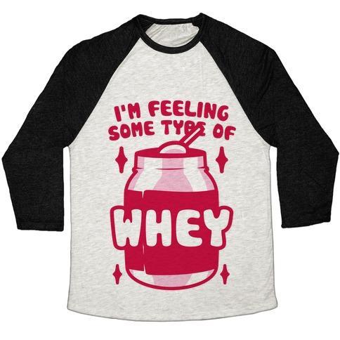 Virgin Teez  Baseball Tee Unisex Tri-Blend Baseball Tee / small / Oatmeal / Black I'M FEELING SOME TYPE OF WHEY UNISEX TRI-BLEND BASEBALL TEE