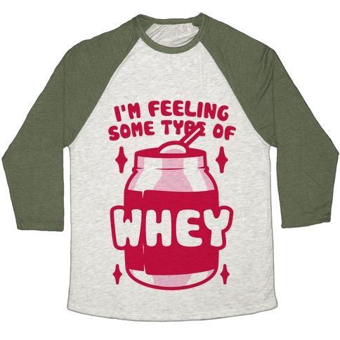 Virgin Teez  Baseball Tee Unisex Tri-Blend Baseball Tee / small / Oatmeal / Moss I'M FEELING SOME TYPE OF WHEY UNISEX TRI-BLEND BASEBALL TEE