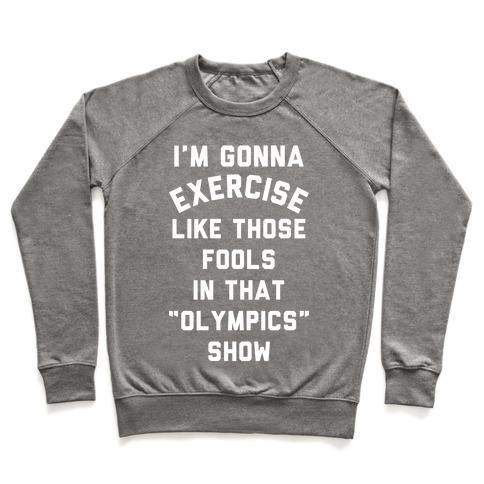 Virgin Teez  Pullover Crewneck Sweatshirt / x-small / Heathered Gray I'M GOING TO EXERCISE LIKE THOSE FOOLS CREWNECK SWEATSHIRT