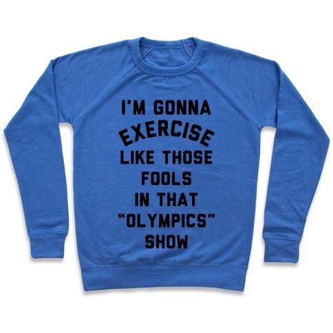 Virgin Teez  Pullover Crewneck Sweatshirt / x-small / Heathered Blue I'M GOING TO EXERCISE LIKE THOSE FOOLS CREWNECK SWEATSHIRT