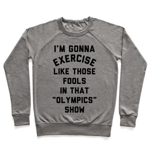 Virgin Teez  Pullover Crewneck Sweatshirt / x-small / Heathered Gray I'M GOING TO EXERCISE LIKE THOSE FOOLS CREWNECK SWEATSHIRT