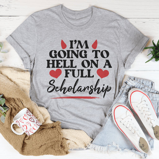 I'm Going To Hell In A Full Scholarship Tee