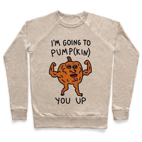 Virgin Teez  Pullover Crewneck Sweatshirt / x-small / Heathered Oatmeal I'M GOING TO PUMPKIN YOU UP CREWNECK SWEATSHIRT