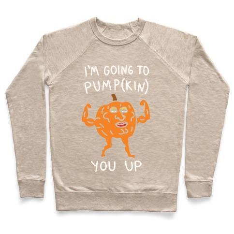 Virgin Teez  Pullover Crewneck Sweatshirt / x-small / Heathered Oatmeal I'M GOING TO PUMPKIN YOU UP CREWNECK SWEATSHIRT