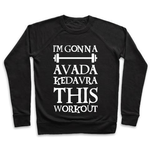 Virgin Teez  Pullover Crewneck Sweatshirt / x-small / Black I'M GONNA AVADA KEDAVRA THIS WORKOUT CREWNECK SWEATSHIRT